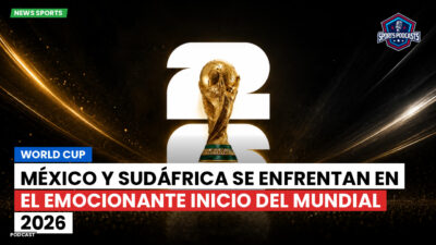 Copa del Mundo de Fútbol 2026 Podcast: World Cup : México y Sudáfrica se enfrentan en el emocionante inicio del Mundial 2026