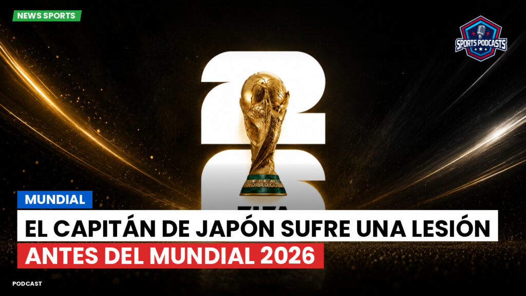 Football World Cup Podcast: Mundial : El capitán de Japón sufre una lesión antes del Mundial 2026