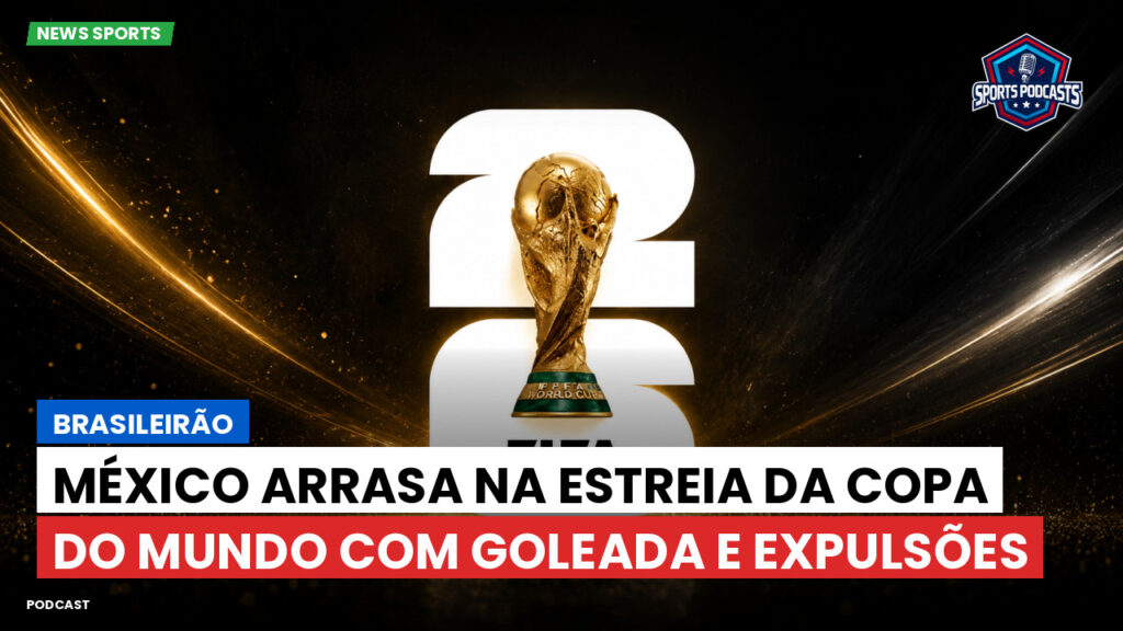 Football World Cup Podcast: Brasileirão : México arrasa na estreia da Copa do Mundo com goleada e expulsões