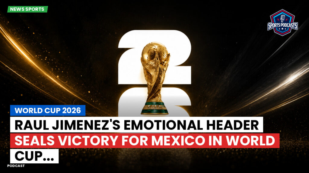 Football World Cup Podcast: World Cup 2026 : Raul Jimenez's emotional header seals victory for Mexico in World Cup...