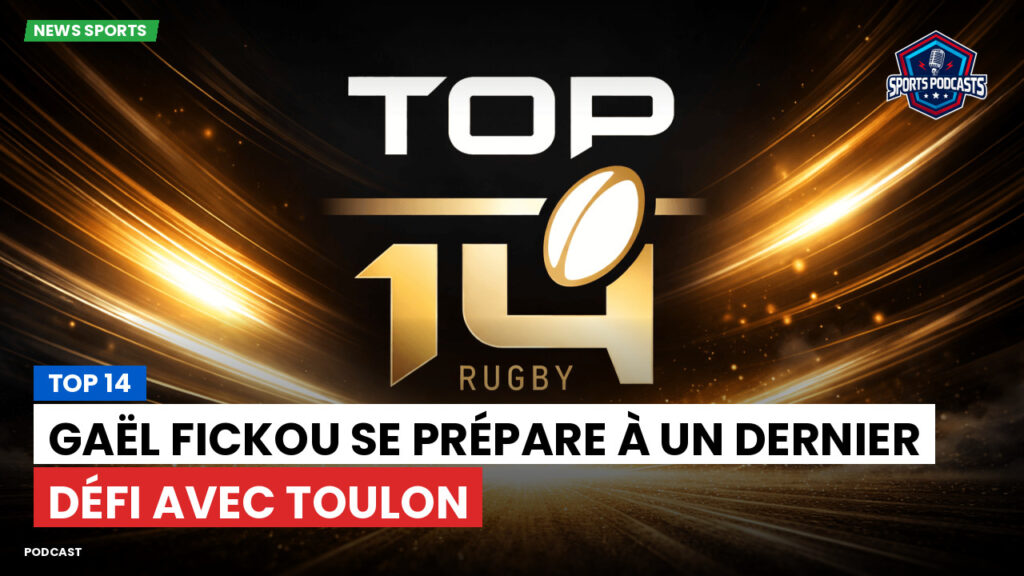 Top 14 Podcast: Top 14 : Gaël Fickou se prépare à un dernier défi avec Toulon