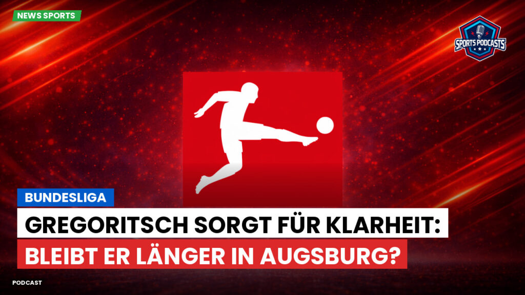 Bundesliga Podcast: Bundesliga : Gregoritsch sorgt für Klarheit: Bleibt er länger in Augsburg?