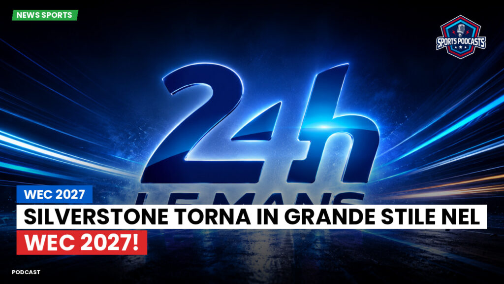 Wec Podcast: WEC 2027 : Silverstone torna in grande stile nel WEC 2027!
