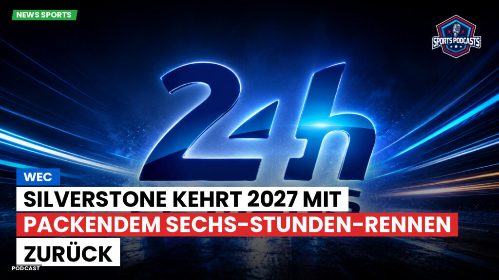 Wec Podcast: WEC: Silverstone kehrt 2027 mit packendem Sechs-Stunden-Rennen zurück