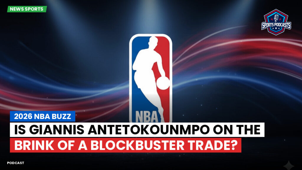 NBA Podcast: 2026 NBA buzz : Is Giannis Antetokounmpo on the brink of a blockbuster trade?