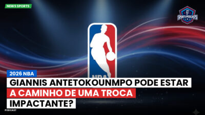 NBA Podcast: 2026 NBA: Giannis Antetokounmpo pode estar a caminho de uma troca impactante?