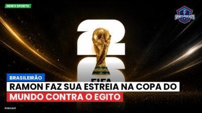 Copa do Mundo de Futebol 2026 Podcast: Brasileirão : Ramon faz sua estreia na Copa do Mundo contra o Egito