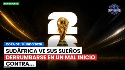 Copa del Mundo de Fútbol 2026 Podcast: Copa del Mundo 2026 : Sudáfrica ve sus sueños derrumbarse en un mal inicio contra...