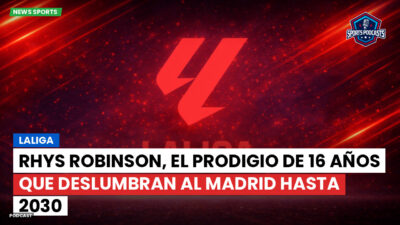 LaLiga Podcast: LaLiga : Rhys Robinson, el prodigio de 16 años que deslumbran al Madrid hasta 2030