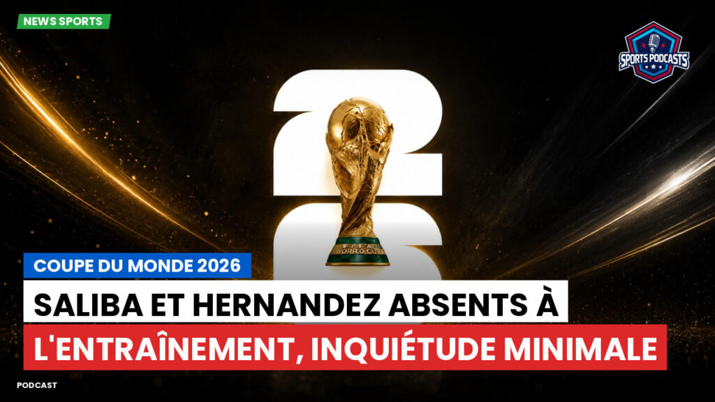 Football World Cup Podcast: Coupe du monde 2026 : Saliba et Hernandez absents à l'entraînement, inquiétude minimale