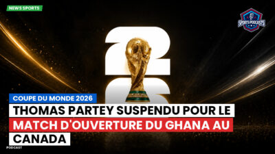 Coupe du Monde de football 2026 Podcast: Coupe du monde 2026 : Thomas Partey suspendu pour le match d'ouverture du Ghana au Canada