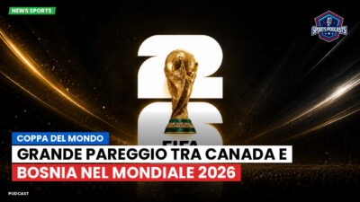 Coppa del Mondo di Calcio 2026 Podcast: Coppa del Mondo : Grande pareggio tra Canada e Bosnia nel Mondiale 2026