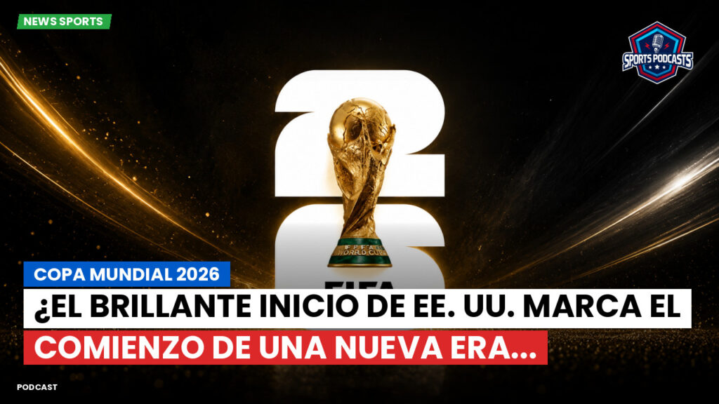 Football World Cup Podcast: Copa Mundial 2026 : ¿El brillante inicio de EE. UU. marca el comienzo de una nueva era...