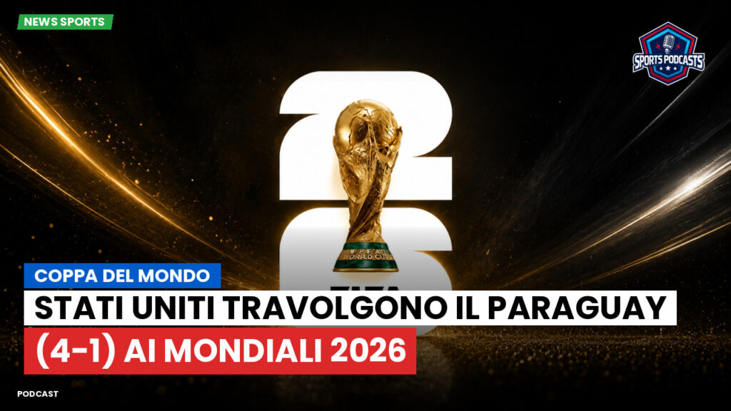 Coppa del Mondo di Calcio 2026 Podcast: Coppa del Mondo : Stati Uniti travolgono il Paraguay (4-1) ai Mondiali 2026