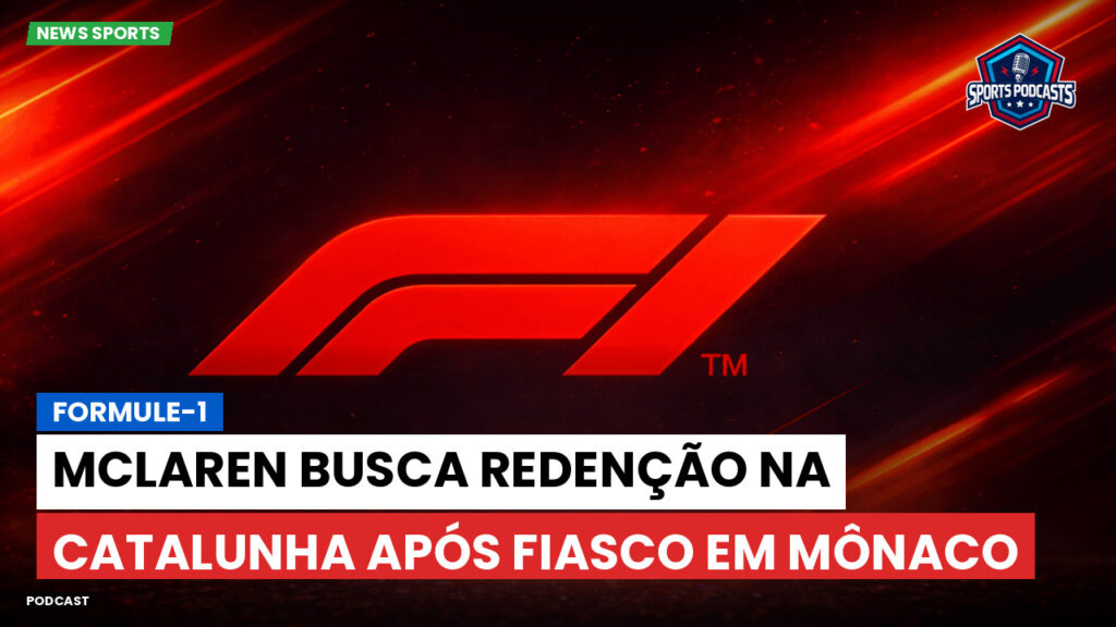 Formule 1 Podcast: Formule-1 : McLaren busca redenção na Catalunha após fiasco em Mônaco