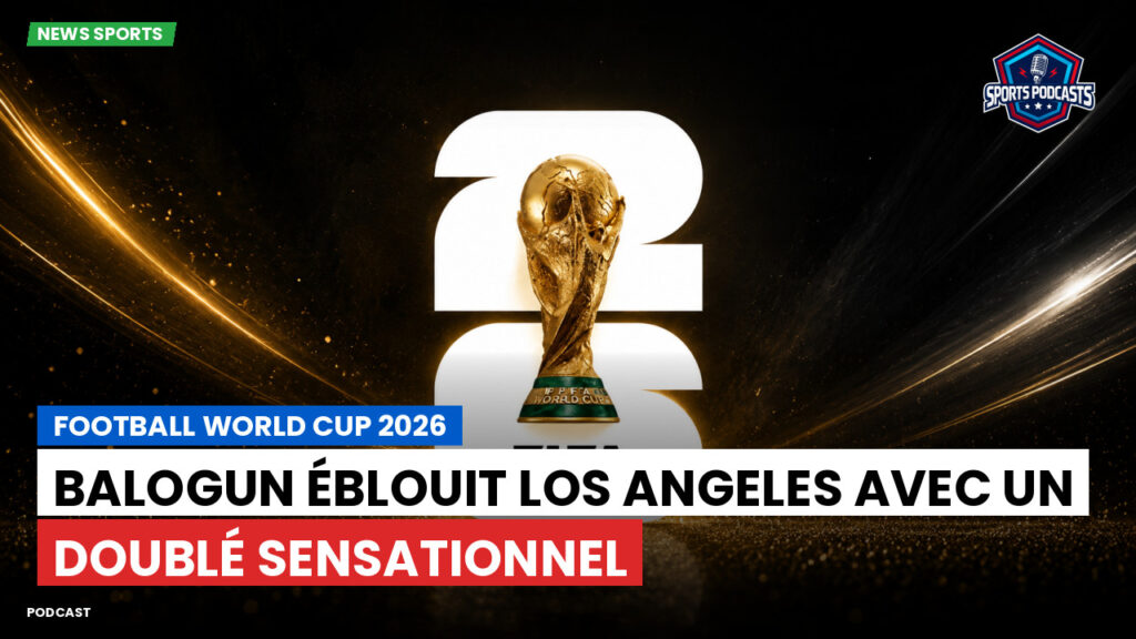Coupe du Monde de football 2026 Podcast: Balogun éblouit Los Angeles avec un doublé sensationnel