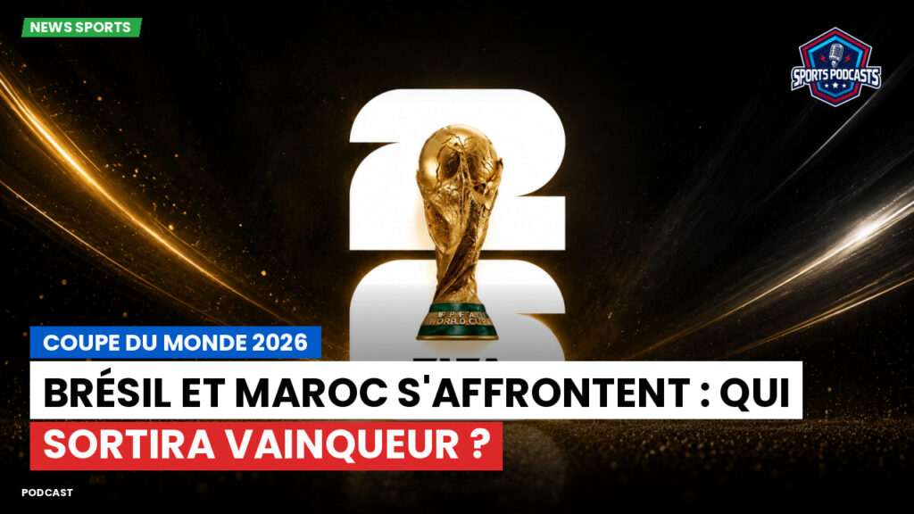 Coupe du Monde de football 2026 Podcast: Coupe du monde 2026 : Brésil et Maroc s'affrontent : qui sortira vainqueur ?