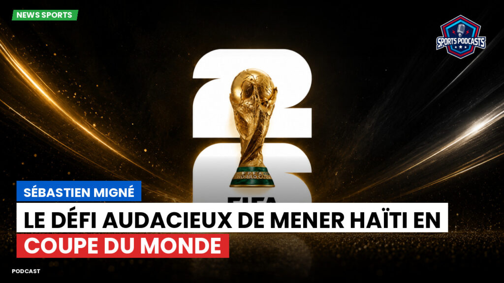 Football World Cup Podcast: Sébastien Migné : le défi audacieux de mener Haïti en Coupe du Monde