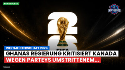Fußball-Weltmeisterschaft 2026 Podcast: Weltmeisterschaft 2026 : Ghanas Regierung kritisiert Kanada wegen Parteys umstrittenem...