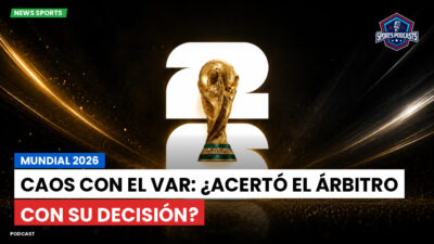 Copa del Mundo de Fútbol 2026 Podcast: Mundial 2026 : Caos con el VAR: ¿Acertó el árbitro con su decisión?