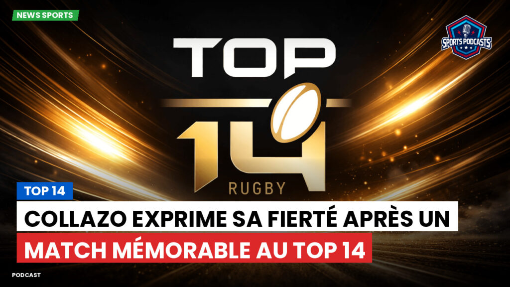 Top 14 Podcast: Top 14 : Collazo exprime sa fierté après un match mémorable au Top 14