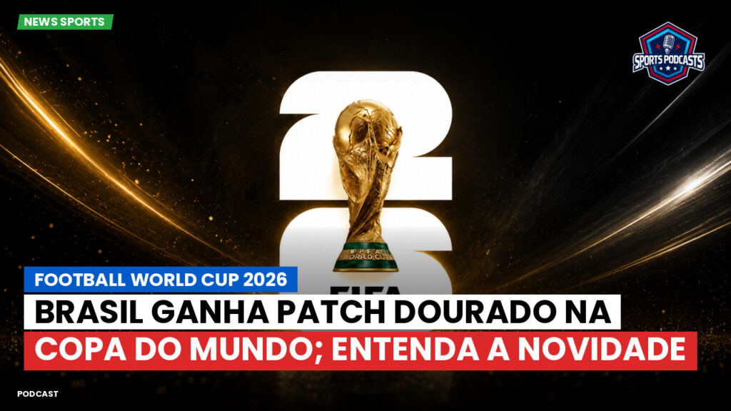 Copa do Mundo de Futebol 2026 Podcast: Brasil ganha patch dourado na Copa do Mundo; entenda a novidade