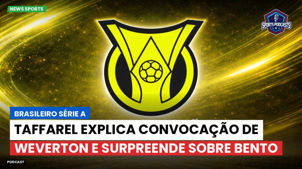 Brasileirão Podcast: Taffarel explica convocação de Weverton e surpreende sobre Bento