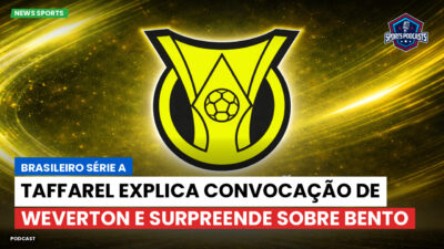 Brasileirão Podcast: Taffarel explica convocação de Weverton e surpreende sobre Bento