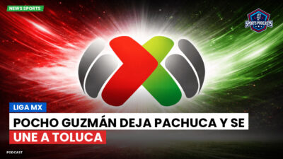 Liga MX Podcast: Pocho Guzmán deja Pachuca y se une a Toluca