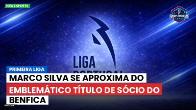 Primeira Liga Podcast: Marco Silva se aproxima do emblemático título de sócio do Benfica