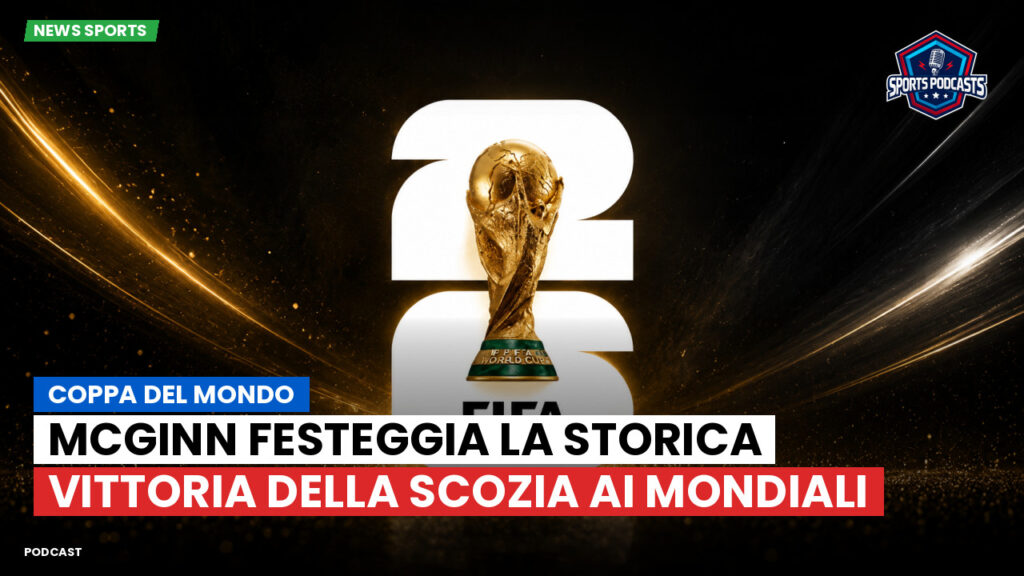 Coppa del Mondo di Calcio 2026 Podcast: Coppa del Mondo : McGinn festeggia la storica vittoria della Scozia ai Mondiali