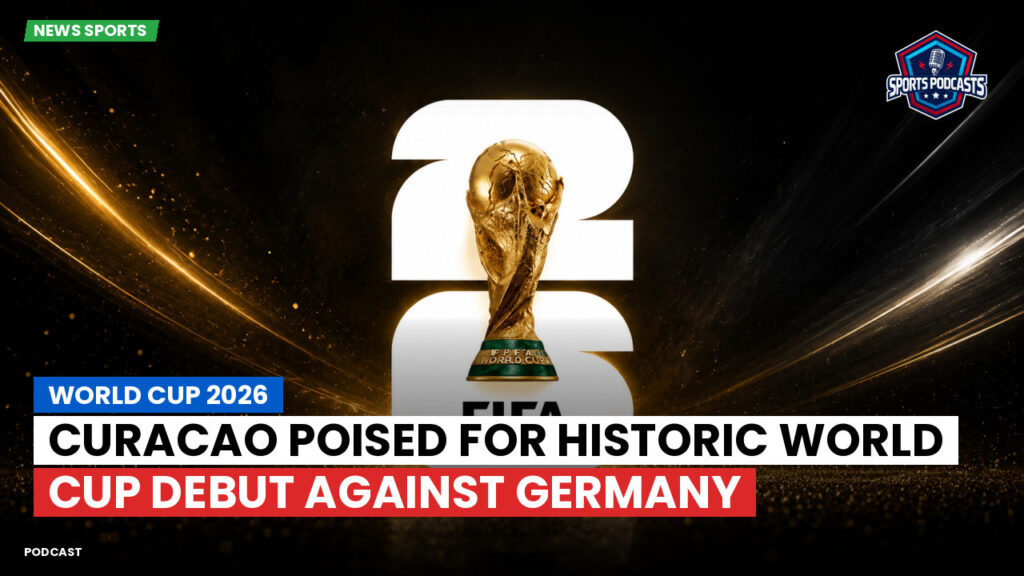 Football World Cup 2026 Podcast: World Cup 2026 : Curacao poised for historic World Cup debut against Germany