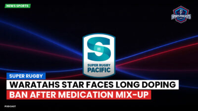 Super Rugby Podcast: Super Rugby : Waratahs Star Faces Long Doping Ban After Medication Mix-Up