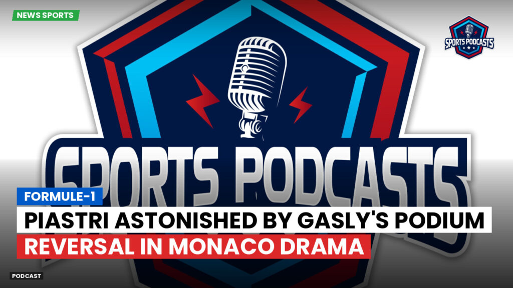 Formula 1 Podcast: Formule-1 : Piastri astonished by Gasly's podium reversal in Monaco drama