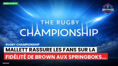 Rugby Championship Podcast: Rugby Championship : Mallett rassure les fans sur la fidélité de Brown aux Springboks...
