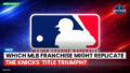 MLB Podcast: Which MLB franchise might replicate the Knicks' title triumph?