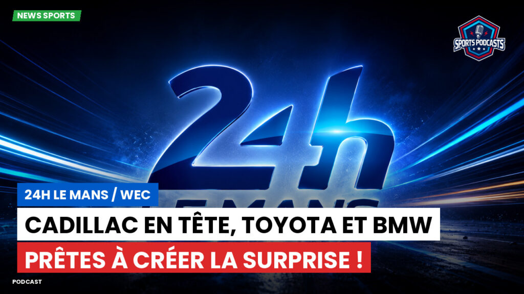 Wec Podcast: Cadillac en tête, Toyota et BMW prêtes à créer la surprise !