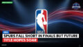 NBA Podcast: NBA : Spurs fall short in Finals but future title hopes soar