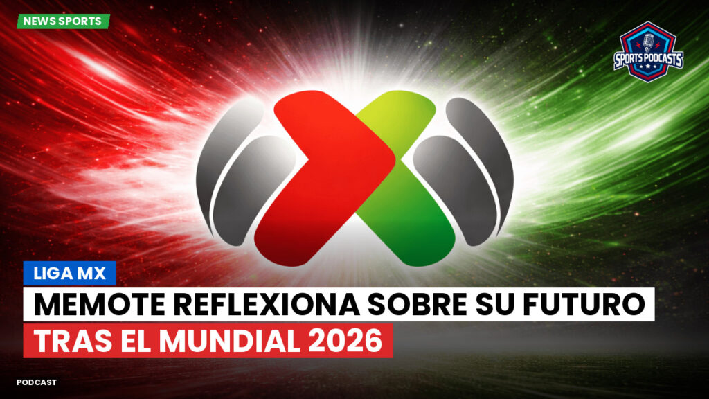Liga MX Podcast: Memote reflexiona sobre su futuro tras el Mundial 2026