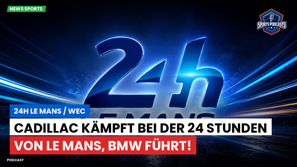 Wec Podcast: Cadillac kämpft bei der 24 Stunden von Le Mans, BMW führt!