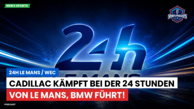 Wec Podcast: Cadillac kämpft bei der 24 Stunden von Le Mans, BMW führt!