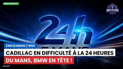 Wec Podcast: Cadillac en difficulté à la 24 Heures du Mans, BMW en tête !