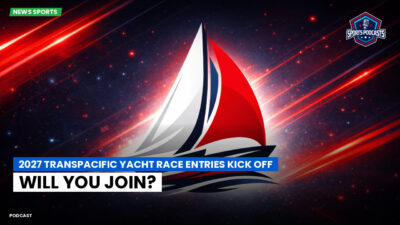 Sailing Podcast: 2027 Transpacific Yacht Race Entries Kick Off: Will You Join?