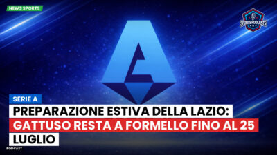 Serie A Podcast: Serie A : Preparazione estiva della Lazio: Gattuso resta a Formello fino al 25 luglio