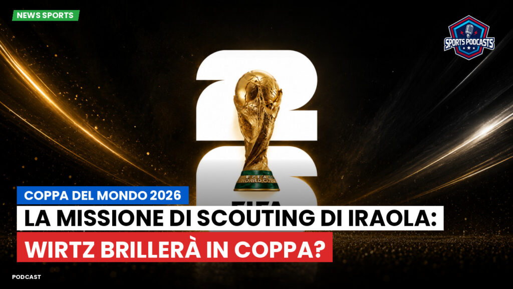 Coppa del Mondo di Calcio 2026 Podcast: Coppa del Mondo 2026 : La missione di scouting di Iraola: Wirtz brillerà in Coppa?