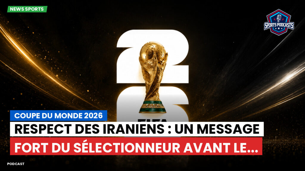 Coupe du Monde de football 2026 Podcast: Coupe du monde 2026 : Respect des Iraniens : un message fort du sélectionneur avant le...