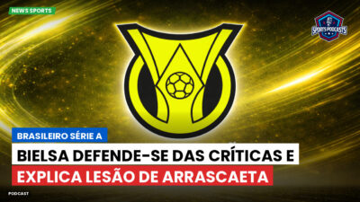Brasileirão Podcast: Bielsa defende-se das críticas e explica lesão de Arrascaeta