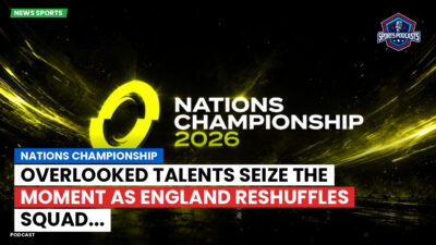 Nations Championship Podcast: Nations Championship : Overlooked talents seize the moment as England reshuffles squad...