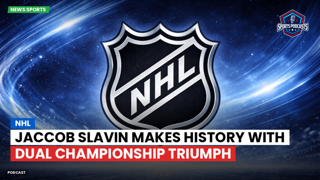 NHL Podcast: NHL : Jaccob Slavin Makes History with Dual Championship Triumph