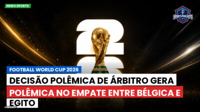 Copa do Mundo de Futebol 2026 Podcast: Decisão polêmica de árbitro gera polêmica no empate entre Bélgica e Egito